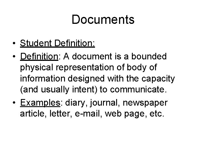 Documents • Student Definition: • Definition: A document is a bounded physical representation of