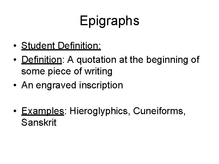 Epigraphs • Student Definition: • Definition: A quotation at the beginning of some piece