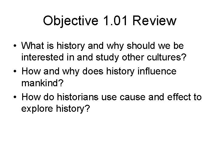 Objective 1. 01 Review • What is history and why should we be interested