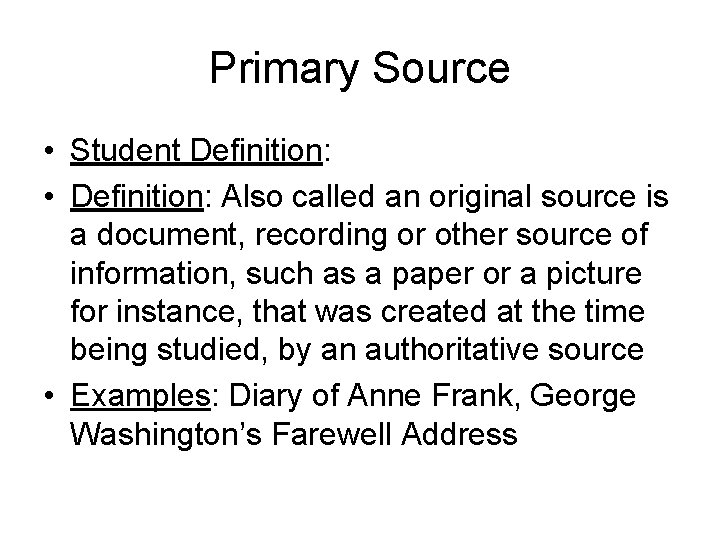 Primary Source • Student Definition: • Definition: Also called an original source is a