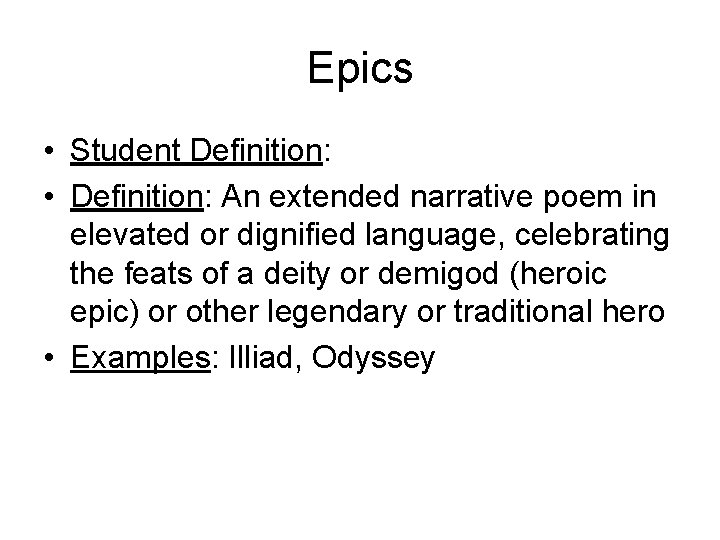 Epics • Student Definition: • Definition: An extended narrative poem in elevated or dignified