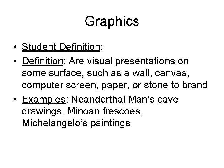 Graphics • Student Definition: • Definition: Are visual presentations on some surface, such as