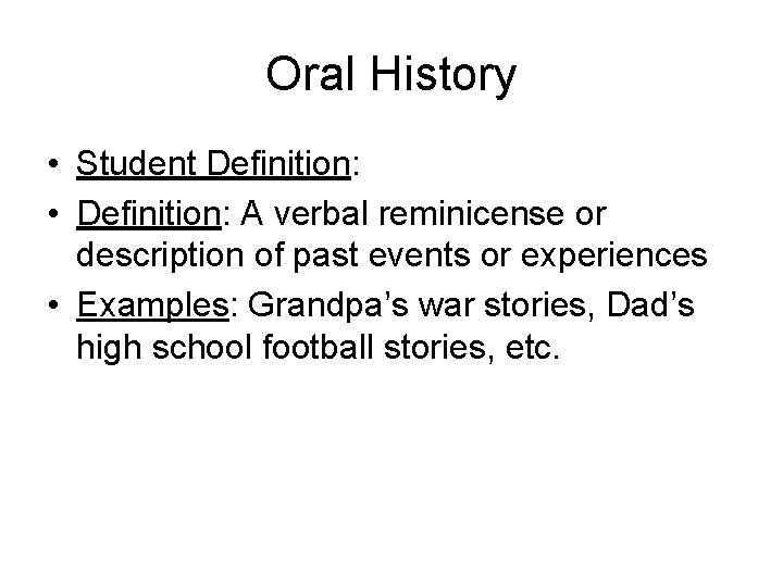 Oral History • Student Definition: • Definition: A verbal reminicense or description of past