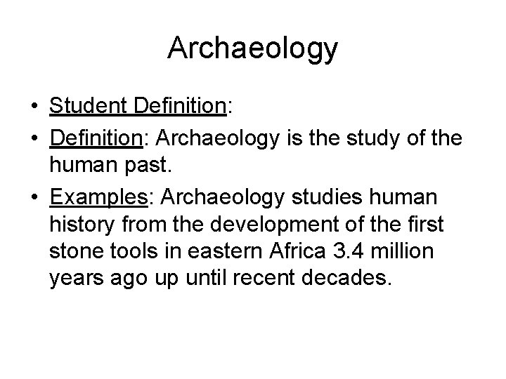 Archaeology • Student Definition: • Definition: Archaeology is the study of the human past.