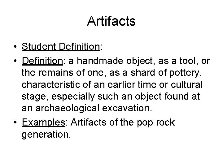 Artifacts • Student Definition: • Definition: a handmade object, as a tool, or the