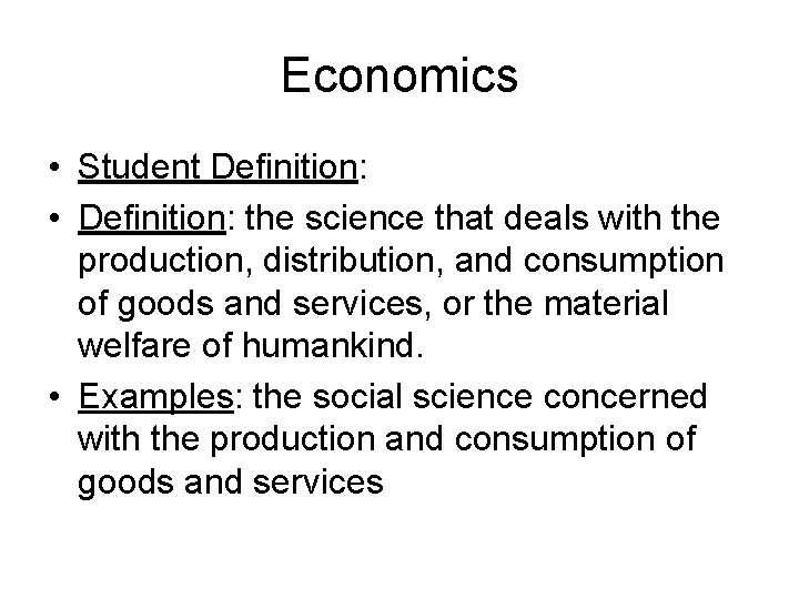 Economics • Student Definition: • Definition: the science that deals with the production, distribution,