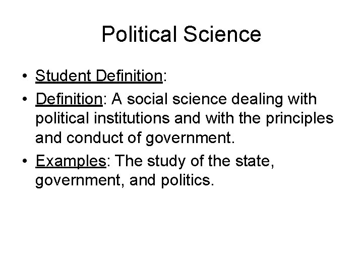 Political Science • Student Definition: • Definition: A social science dealing with political institutions