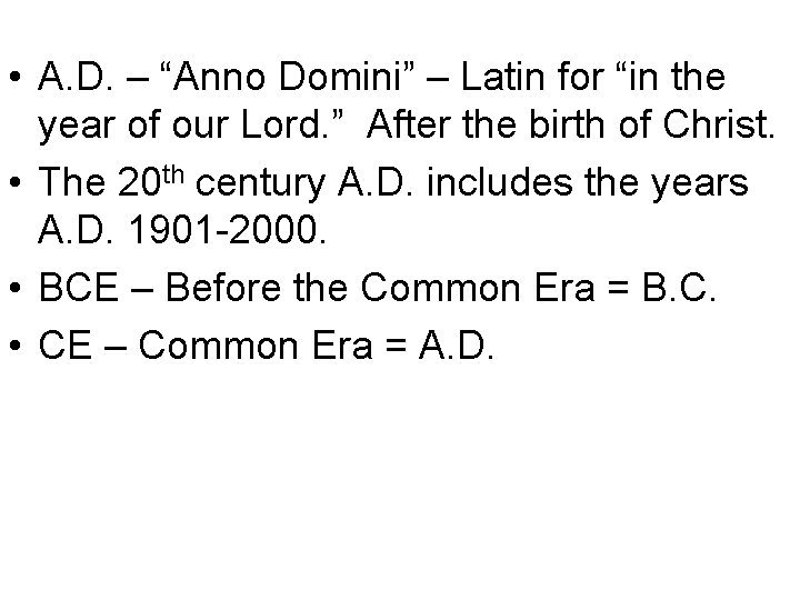  • A. D. – “Anno Domini” – Latin for “in the year of