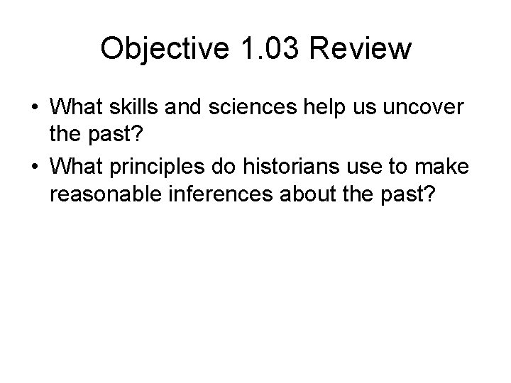 Objective 1. 03 Review • What skills and sciences help us uncover the past?