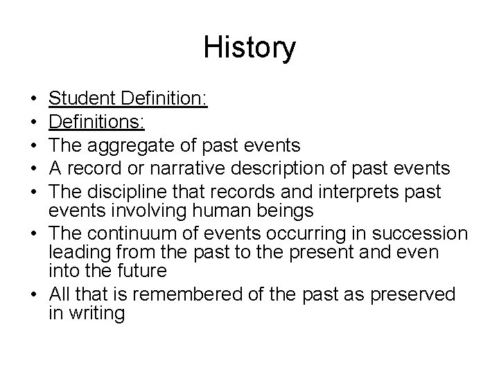 History • • • Student Definition: Definitions: The aggregate of past events A record