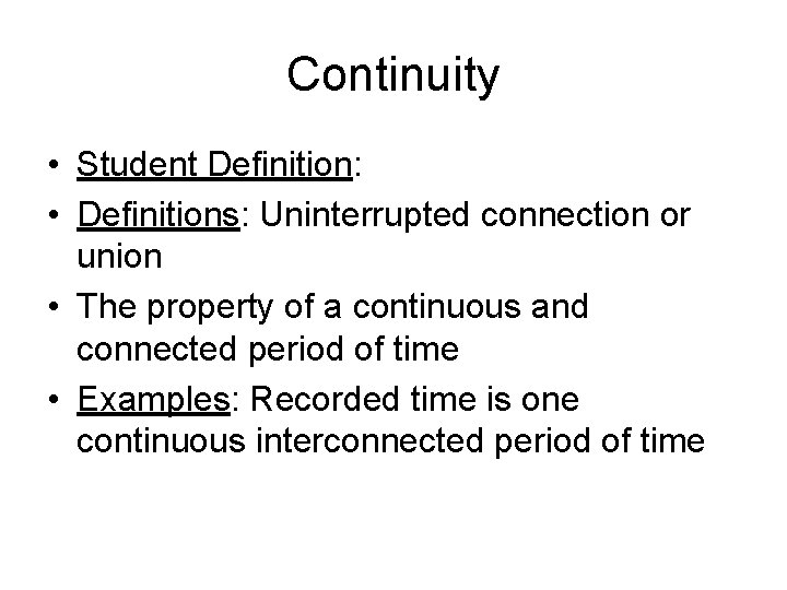 Continuity • Student Definition: • Definitions: Uninterrupted connection or union • The property of