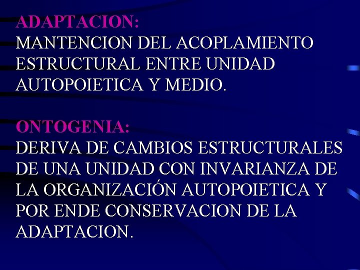 ADAPTACION: MANTENCION DEL ACOPLAMIENTO ESTRUCTURAL ENTRE UNIDAD AUTOPOIETICA Y MEDIO. ONTOGENIA: DERIVA DE CAMBIOS