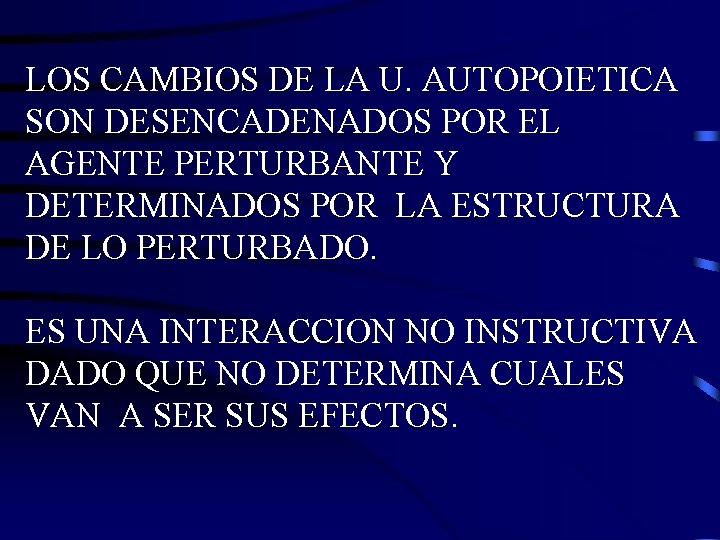 LOS CAMBIOS DE LA U. AUTOPOIETICA SON DESENCADENADOS POR EL AGENTE PERTURBANTE Y DETERMINADOS