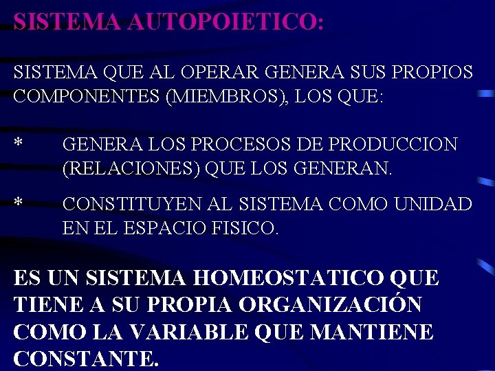 SISTEMA AUTOPOIETICO: SISTEMA QUE AL OPERAR GENERA SUS PROPIOS COMPONENTES (MIEMBROS), LOS QUE: *