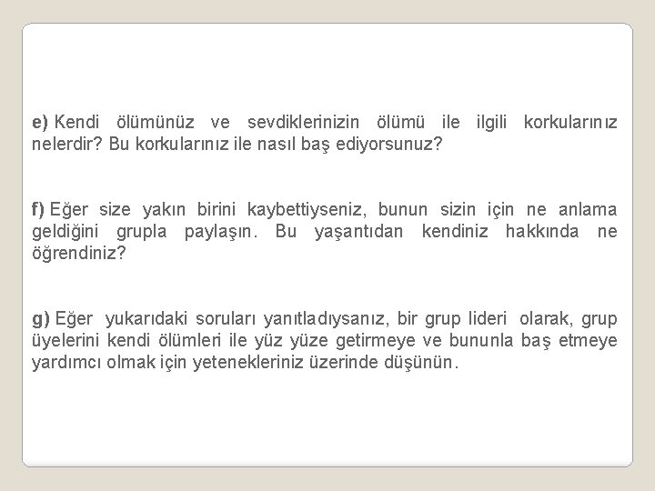 e) Kendi ölümünüz ve sevdiklerinizin ölümü ile ilgili korkularınız nelerdir? Bu korkularınız ile nasıl