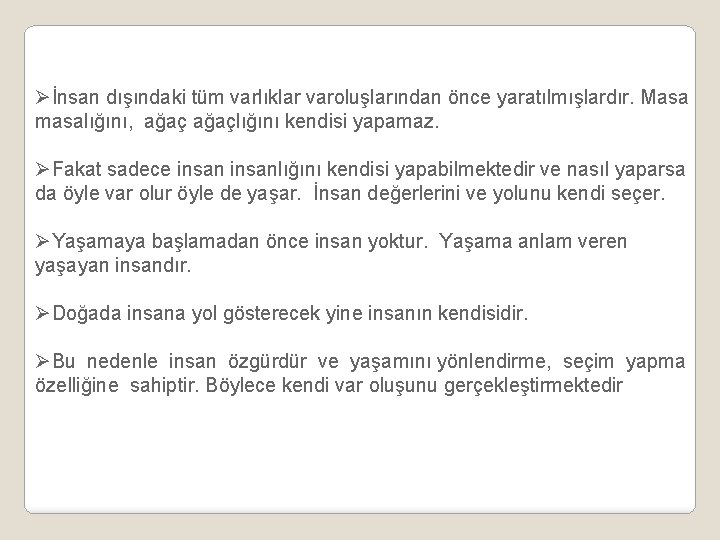 Øİnsan dışındaki tüm varlıklar varoluşlarından önce yaratılmışlardır. Masa masalığını, ağaçlığını kendisi yapamaz. ØFakat sadece