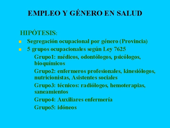 EMPLEO Y GÉNERO EN SALUD n HIPÓTESIS: n n Segregación ocupacional por género (Provincia)