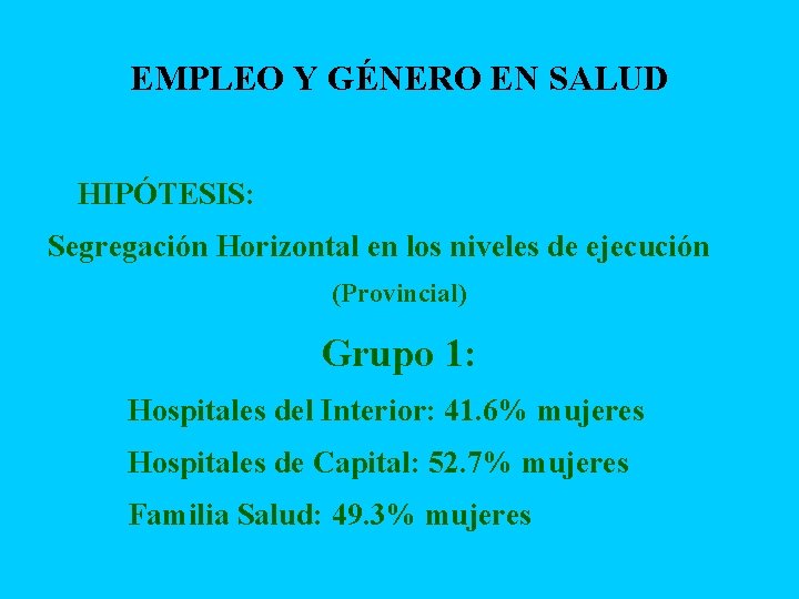 EMPLEO Y GÉNERO EN SALUD § HIPÓTESIS: Segregación Horizontal en los niveles de ejecución