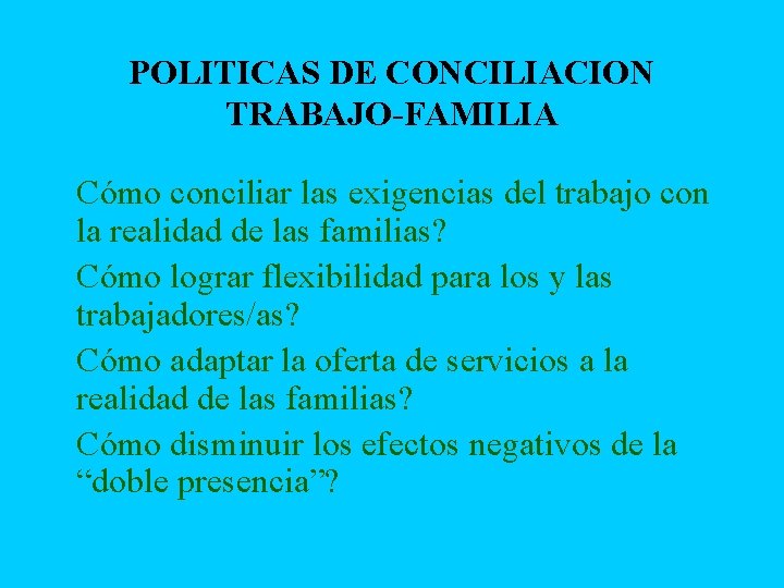 POLITICAS DE CONCILIACION TRABAJO-FAMILIA n n Cómo conciliar las exigencias del trabajo con la