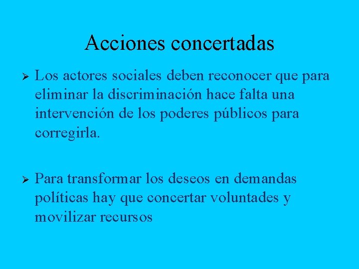 Acciones concertadas Ø Los actores sociales deben reconocer que para eliminar la discriminación hace