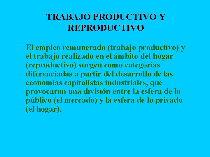 TRABAJO PRODUCTIVO Y REPRODUCTIVO El empleo remunerado (trabajo productivo) y el trabajo realizado en