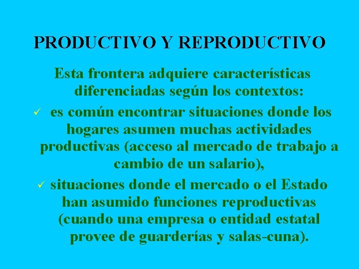 PRODUCTIVO Y REPRODUCTIVO Esta frontera adquiere características diferenciadas según los contextos: ü es común