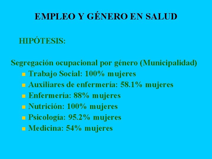 EMPLEO Y GÉNERO EN SALUD n HIPÓTESIS: Segregación ocupacional por género (Municipalidad) n Trabajo