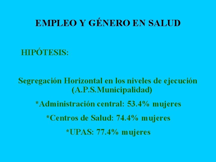 EMPLEO Y GÉNERO EN SALUD § HIPÓTESIS: Segregación Horizontal en los niveles de ejecución