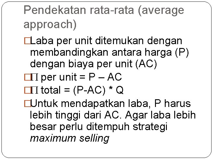 Pendekatan rata-rata (average approach) �Laba per unit ditemukan dengan membandingkan antara harga (P) dengan