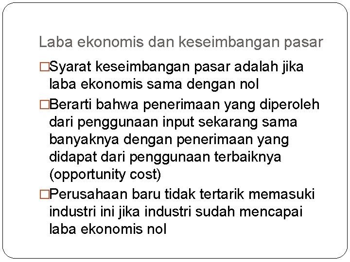Laba ekonomis dan keseimbangan pasar �Syarat keseimbangan pasar adalah jika laba ekonomis sama dengan