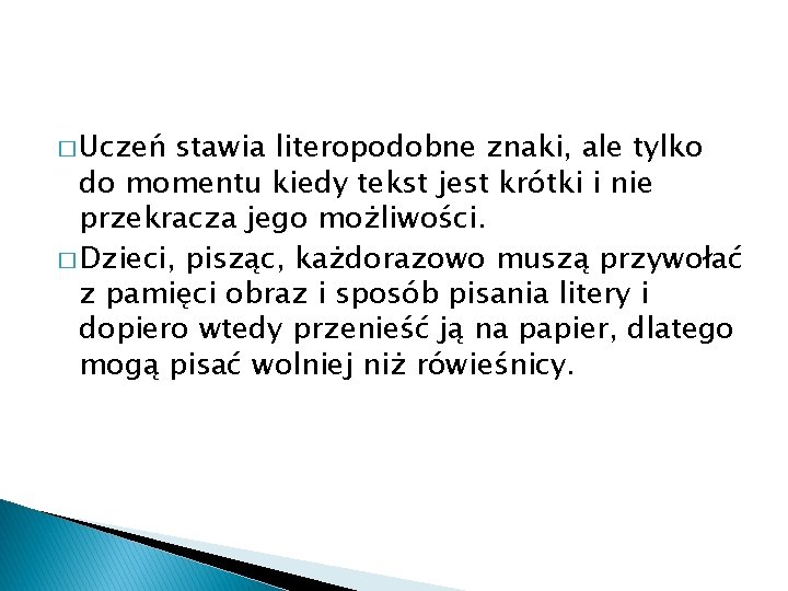 � Uczeń stawia literopodobne znaki, ale tylko do momentu kiedy tekst jest krótki i