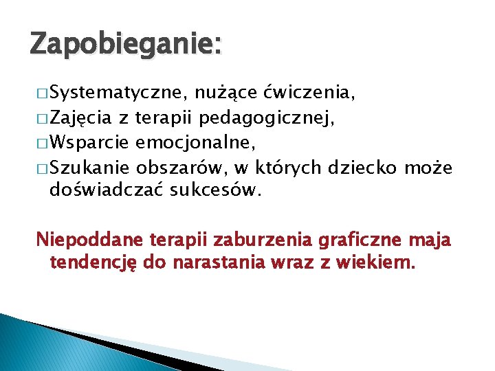 Zapobieganie: � Systematyczne, nużące ćwiczenia, � Zajęcia z terapii pedagogicznej, � Wsparcie emocjonalne, �