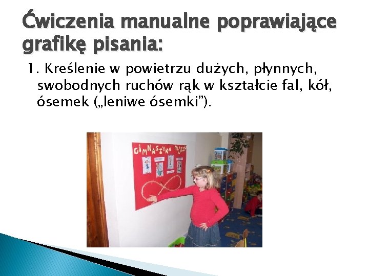 Ćwiczenia manualne poprawiające grafikę pisania: 1. Kreślenie w powietrzu dużych, płynnych, swobodnych ruchów rąk