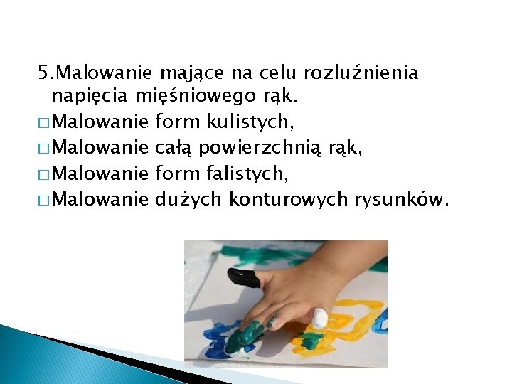 5. Malowanie mające na celu rozluźnienia napięcia mięśniowego rąk. � Malowanie form kulistych, �