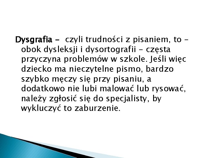 Dysgrafia - czyli trudności z pisaniem, to obok dysleksji i dysortografii - częsta przyczyna