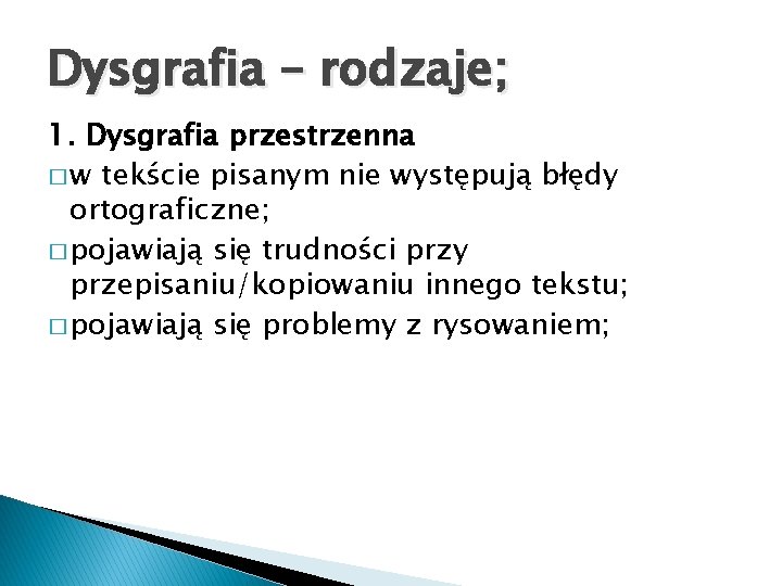 Dysgrafia – rodzaje; 1. Dysgrafia przestrzenna � w tekście pisanym nie występują błędy ortograficzne;