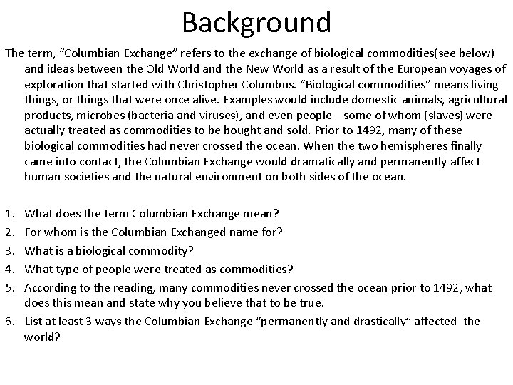 Background The term, “Columbian Exchange” refers to the exchange of biological commodities(see below) and