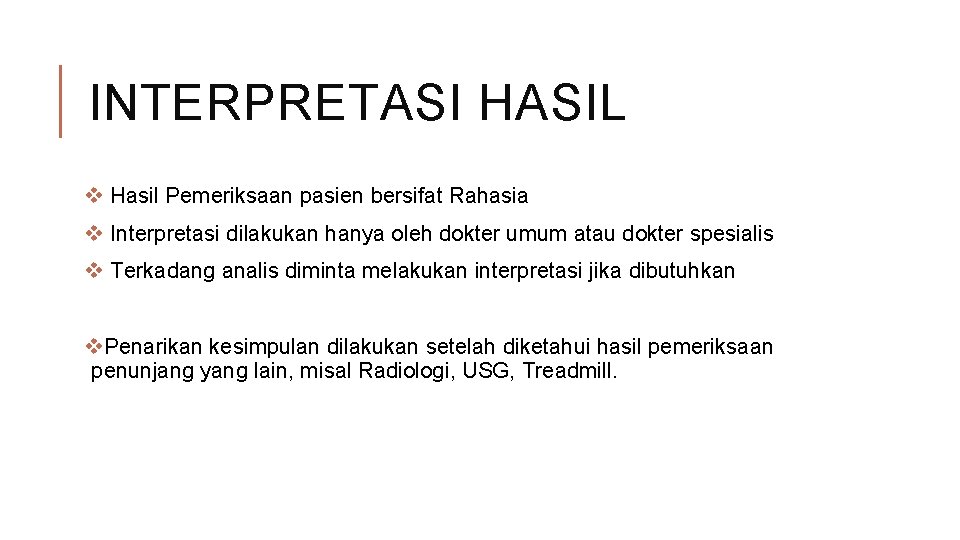 INTERPRETASI HASIL v Hasil Pemeriksaan pasien bersifat Rahasia v Interpretasi dilakukan hanya oleh dokter