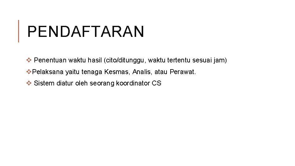 PENDAFTARAN v Penentuan waktu hasil (cito/ditunggu, waktu tertentu sesuai jam) v. Pelaksana yaitu tenaga