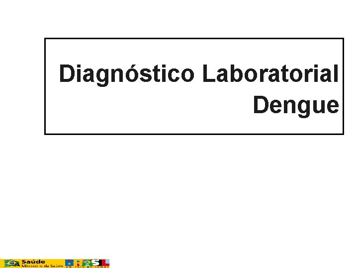 Diagnóstico Laboratorial Dengue 