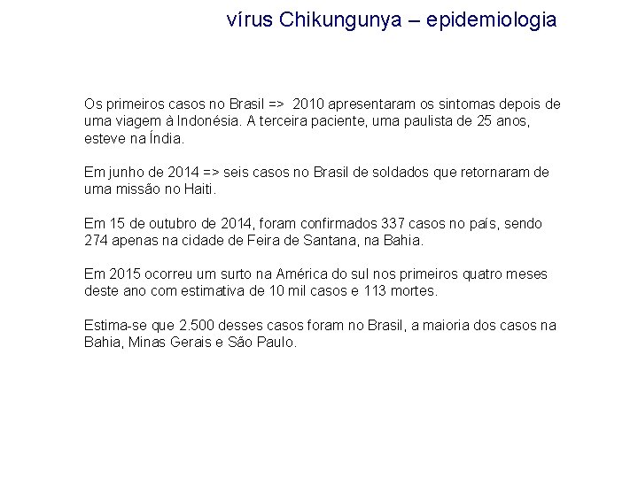vírus Chikungunya – epidemiologia Os primeiros casos no Brasil => 2010 apresentaram os sintomas