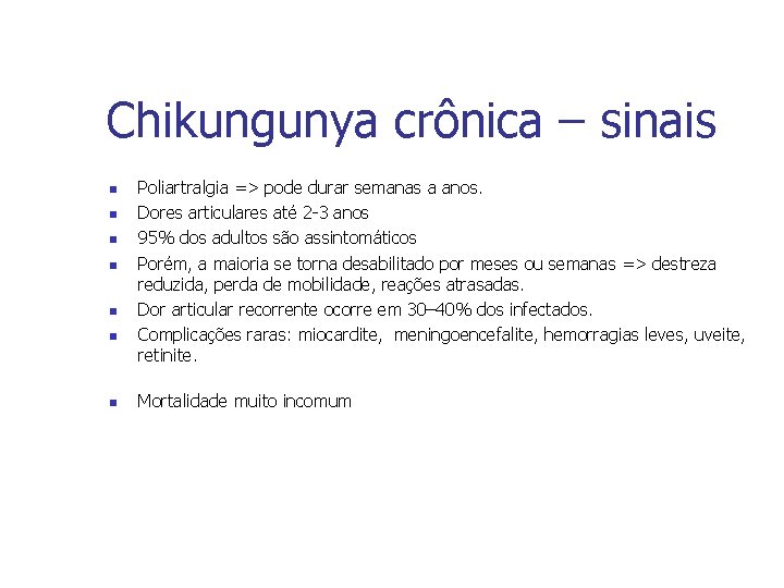 Chikungunya crônica – sinais n n n n Poliartralgia => pode durar semanas a