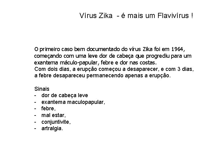Vírus Zika - é mais um Flavivírus ! O primeiro caso bem documentado do