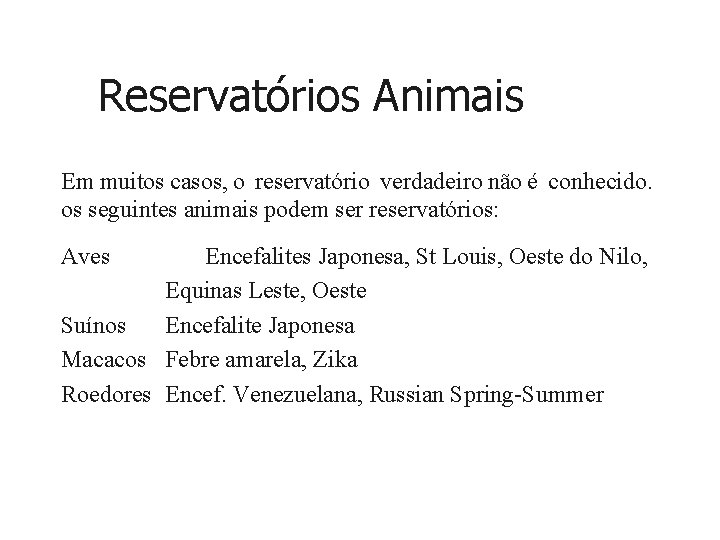 Reservatórios Animais Em muitos casos, o reservatório verdadeiro não é conhecido. os seguintes animais