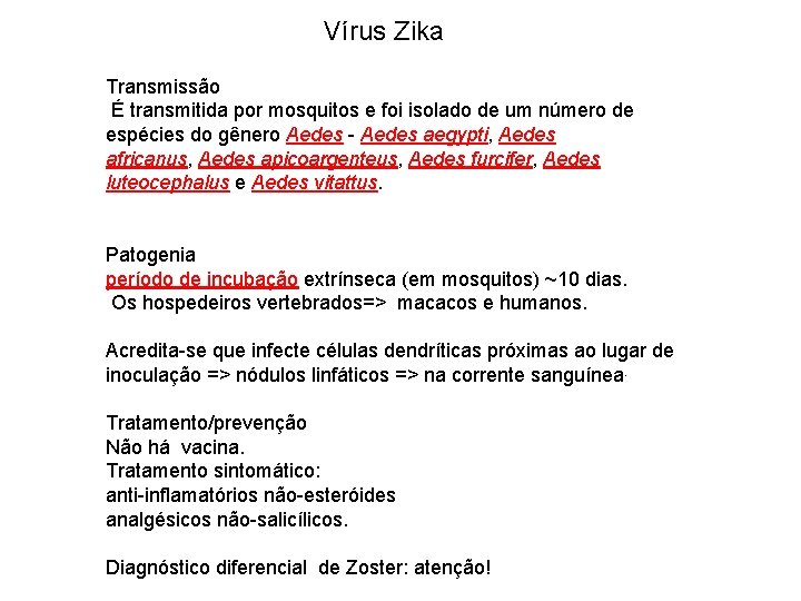 Vírus Zika Transmissão É transmitida por mosquitos e foi isolado de um número de