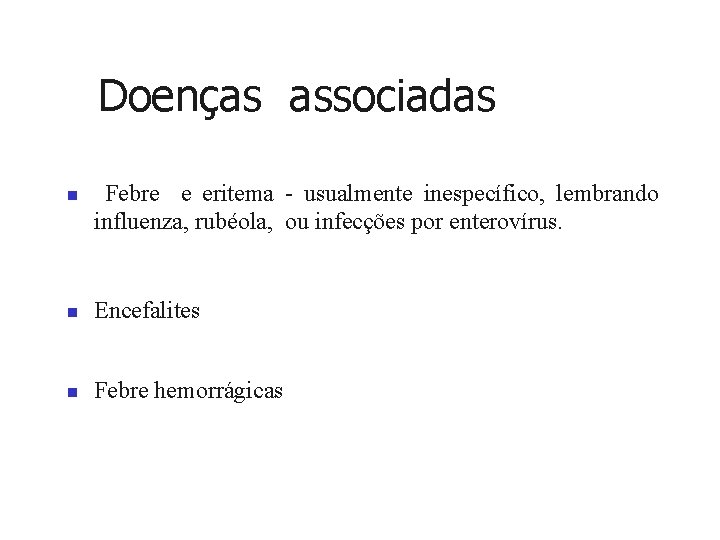 Doenças associadas n Febre e eritema - usualmente inespecífico, lembrando influenza, rubéola, ou infecções