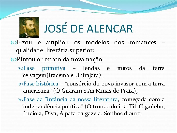 JOSÉ DE ALENCAR Fixou e ampliou os modelos dos romances – qualidade literária superior;