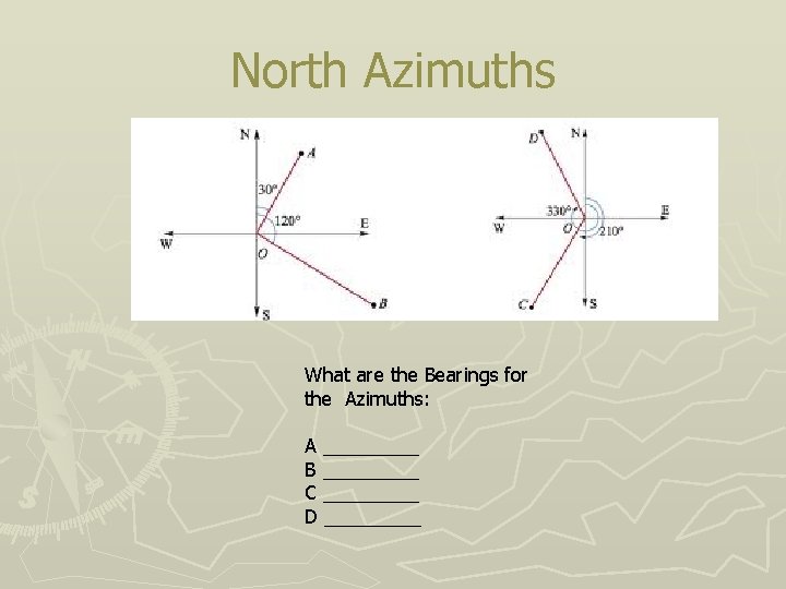 North Azimuths What are the Bearings for the Azimuths: A _____ B _____ C