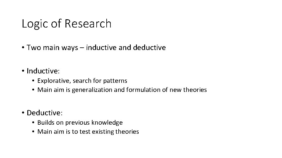 Logic of Research • Two main ways – inductive and deductive • Inductive: •