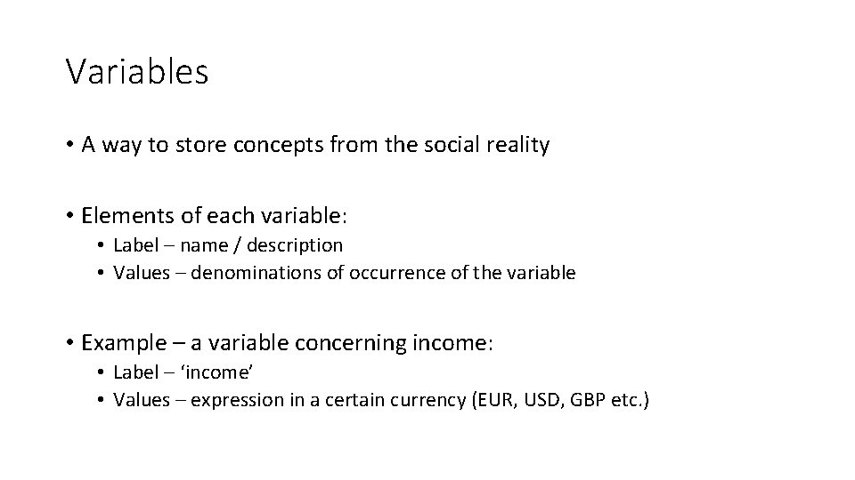 Variables • A way to store concepts from the social reality • Elements of